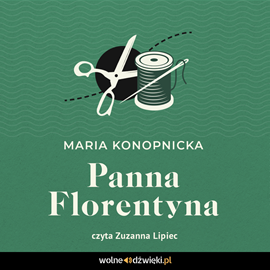 Audiobook Panna Florentyna  - autor Maria Konopnicka   - czyta Zuzanna Lipiec