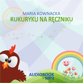Audiobook Kukuryku na ręczniku  - autor Maria Kownacka   - czyta zespół aktorów
