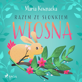 Audiobook Razem ze słonkiem. Wiosna  - autor Maria Kownacka   - czyta Magdalena Zając Zawadzka