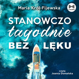 Audiobook Stanowczo, łagodnie, bez lęku  - autor Maria Król-Fijewska   - czyta Joanna Domańska