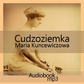 Audiobook Cudzoziemka  - autor Maria Kuncewiczowa   - czyta Zofia Kucówna
