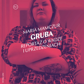 Audiobook Gruba. Reportaż o wadze i uprzedzeniach  - autor Maria Mamczur   - czyta Paulina Raczyło