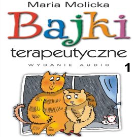 Audiobook Bajki terapeutyczne 1  - autor Maria Molicka   - czyta Agnieszka Greinert