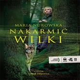 Audiobook Nakarmić wilki  - autor Maria Nurowska   - czyta Leszek Filipowicz