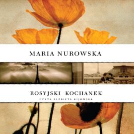 Audiobook Rosyjski kochanek  - autor Maria Nurowska   - czyta Elżbieta Kijowska