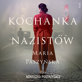 Audiobook Kochanka nazistów  - autor Maria Paszyńska   - czyta Agnieszka Postrzygacz
