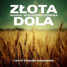 Audiobook Złota dola  - autor Maria Radziewiczówna   - czyta Ryszard Nadrowski