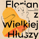 Audiobook Florian z Wielkiej Hłuszy  - autor Maria Rodziewiczówna   - czyta Marek Prałat