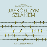 Audiobook Jaskółczym szlakiem  - autor Maria Rodziewiczówna   - czyta Stella Weber