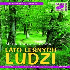 Audiobook Lato leśnych ludzi  - autor Maria Rodziewiczówna   - czyta Zofia Gładyszewska