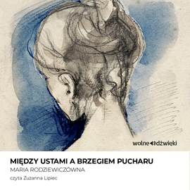 Audiobook Między ustami a brzegiem pucharu  - autor Maria Rodziewiczówna   - czyta Zuzanna Lipiec