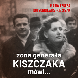 Audiobook Żona generała Kiszczaka mówi...  - autor Maria Teresa Korzonkiewicz-Kiszczak   - czyta Iwona Karlicka