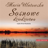 Audiobook Sosnowe dziedzictwo  - autor Maria Ulatowska   - czyta Anna Rusiecka