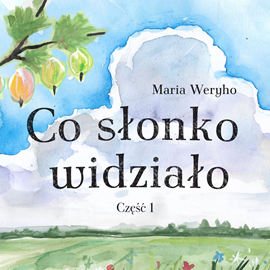 Audiobook Co słonko widziało cz.1  - autor Maria Weryho   - czyta Kasia Łaska