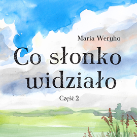 Audiobook Co słonko widziało cz.2  - autor Maria Weryho   - czyta Kasia Łaska