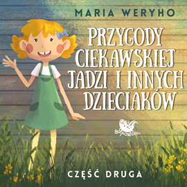 Audiobook Przygody ciekawskiej Jadzi i innych dzieciaków cz.2  - autor Maria Weryho   - czyta Karolina Muszalak-Buława