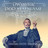 Audiobook Dworek pod Malwami 1 - Pan Michał  - autor Marian Piotr Rawinis   - czyta Ewa Sobczak