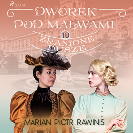 Audiobook Dworek pod Malwami 10 - Zranione dusze  - autor Marian Piotr Rawinis   - czyta Ewa Sobczak