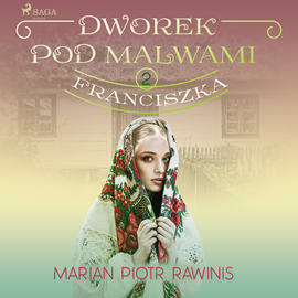 Audiobook Dworek pod Malwami 2 - Franciszka  - autor Marian Piotr Rawinis   - czyta Ewa Sobczak