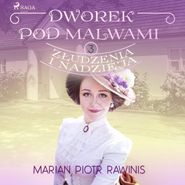 Audiobook Dworek pod Malwami 3 - Złudzenia i nadzieja  - autor Marian Piotr Rawinis   - czyta Ewa Sobczak