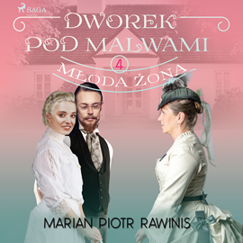 Audiobook Dworek pod Malwami 4 - Młoda żona  - autor Marian Piotr Rawinis   - czyta Ewa Sobczak