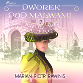 Audiobook Dworek pod Malwami 7 - Królowe zaułków  - autor Marian Piotr Rawinis   - czyta Ewa Sobczak