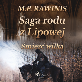 Audiobook Saga rodu z Lipowej 13: Śmierć wilka  - autor Marian Piotr Rawinis   - czyta Joanna Domańska