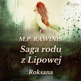 Audiobook Saga rodu z Lipowej 15: Roksana  - autor Marian Piotr Rawinis   - czyta Joanna Domańska