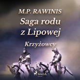 Audiobook Saga rodu z Lipowej 17: Krzyżowcy  - autor Marian Piotr Rawinis   - czyta Joanna Domańska