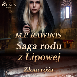 Audiobook Saga rodu z Lipowej 28: Złota róża  - autor Marian Piotr Rawinis   - czyta Joanna Domańska