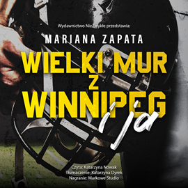 Audiobook Wielki Mur z Winnipeg i ja  - autor Mariana Zapata   - czyta Katarzyna Nowak