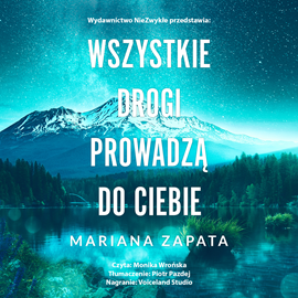Audiobook Wszystkie drogi prowadzą do ciebie  - autor Mariana Zapata   - czyta Monika Wrońska
