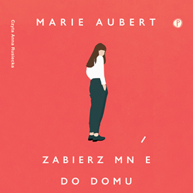 Audiobook Zabierz mnie do domu  - autor Marie Aubert   - czyta Anna Rusiecka