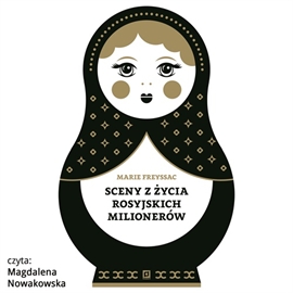 Audiobook Sceny z życia rosyjskich milionerów  - autor Marie Freyssac   - czyta Magdalena Nowakowska
