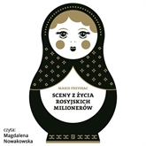 Audiobook Sceny z życia rosyjskich milionerów  - autor Marie Freyssac   - czyta Magdalena Nowakowska