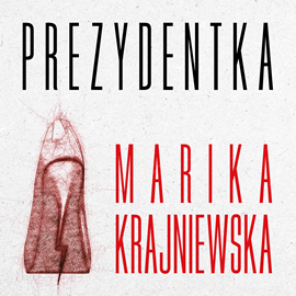 Audiobook Prezydentka  - autor Marika Krajniewska   - czyta Marika Krajniewska