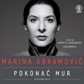Audiobook Marina Abramović. Pokonać mur. Wspomnienia  - autor Marina Abramović   - czyta Dorota Landowska