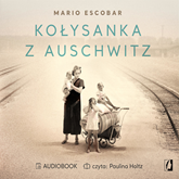 Audiobook Kołysanka z Auschwitz  - autor Mario Escobar   - czyta Paulina Holtz