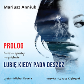 Audiobook Lubię, kiedy pada deszcz. Prolog  - autor Mariusz Anniuk   - czyta Michał Kosela