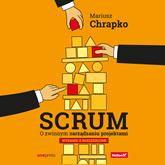 Audiobook Scrum. O zwinnym zarządzaniu projektami. Wydanie II rozszerzone  - autor Mariusz Chrapko   - czyta Marcin Fugiel