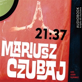 Audiobook 21:37  - autor Mariusz Czubaj   - czyta Leszek Filipowicz
