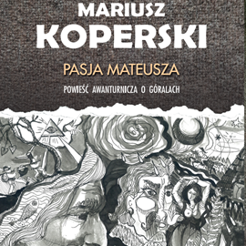 Audiobook Pasja Mateusza. Powieść awanturnicza o góralach  - autor Mariusz Koperski   - czyta Jan Kardasiński