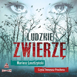 Audiobook Ludzkie zwierzę  - autor Mariusz Leszczyński   - czyta Ireneusz Prochera