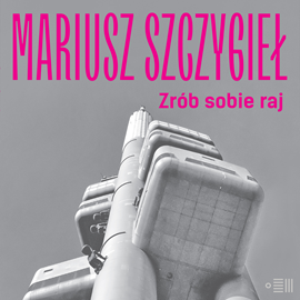 Audiobook Zrób sobie raj  - autor Mariusz Szczygieł   - czyta Mariusz Szczygieł