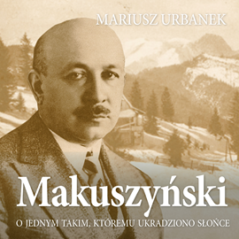 Audiobook Makuszyński. O jednym takim, któremu ukradziono słońce  - autor Mariusz Urbanek   - czyta Tomasz Urbański