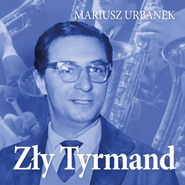 Audiobook Zły Tyrmand  - autor Mariusz Urbanek   - czyta Wojciech Masiak