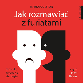 Audiobook Jak rozmawiać z furiatami  - autor Mark Goulston   - czyta Piotr Balazs