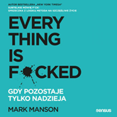 Audiobook Everything is F*cked. Gdy pozostaje tylko nadzieja  - autor Mark Manson   - czyta Michał Podsiadło