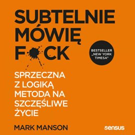 Audiobook Subtelnie mówię F**k! Sprzeczna z logiką metoda na szczęśliwe życie  - autor Mark Manson   - czyta Marcin Fugiel