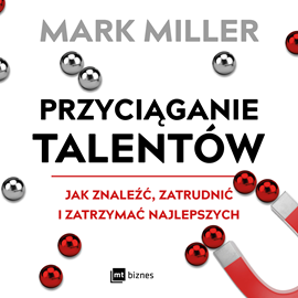 Audiobook Przyciąganie talentów  - autor Mark Miller   - czyta Janusz German